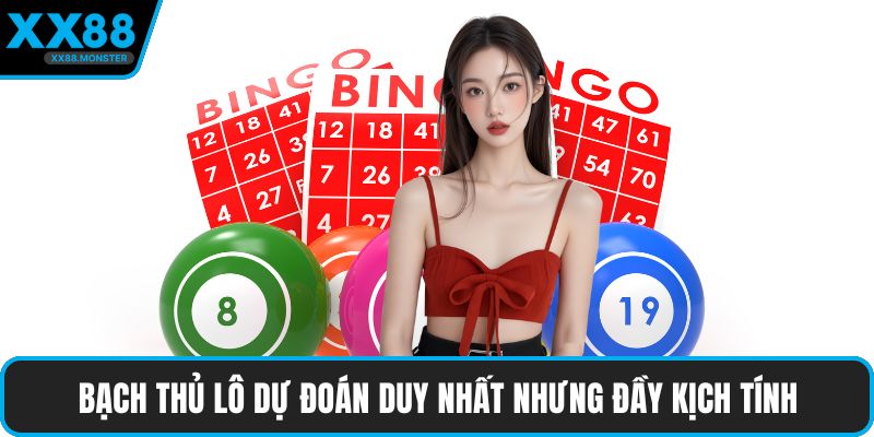 Bạch thủ lô dự đoán duy nhất nhưng đầy kịch tính