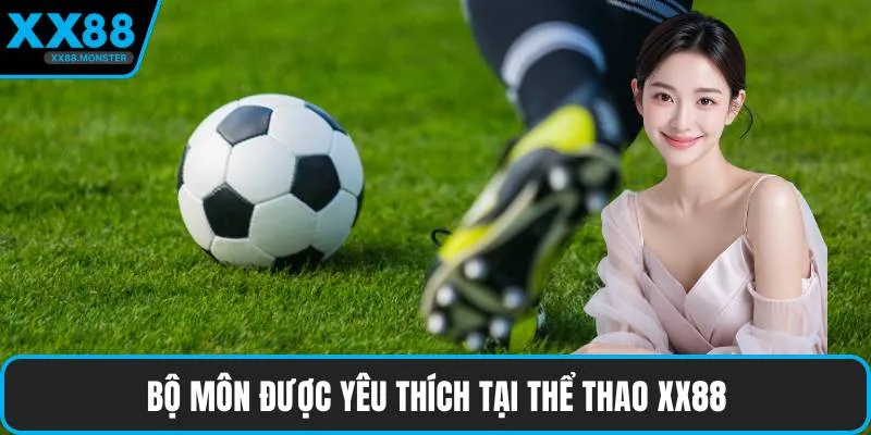 Bộ môn được yêu thích tại thể thao XX88