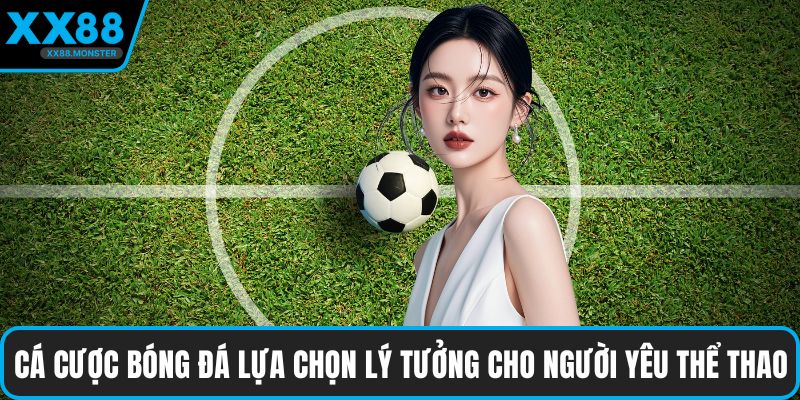Cá cược bóng đá lựa chọn lý tưởng cho người yêu thể thao