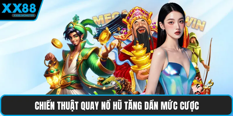 Chiến thuật quay nổ hũ tăng dần mức cược