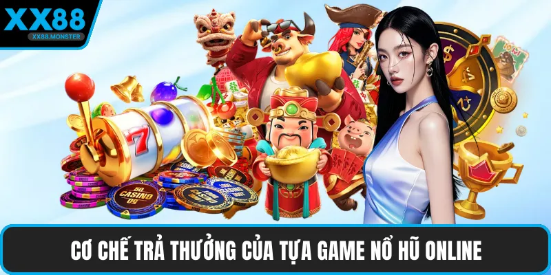 Cơ chế trả thưởng của tựa game nổ hũ online
