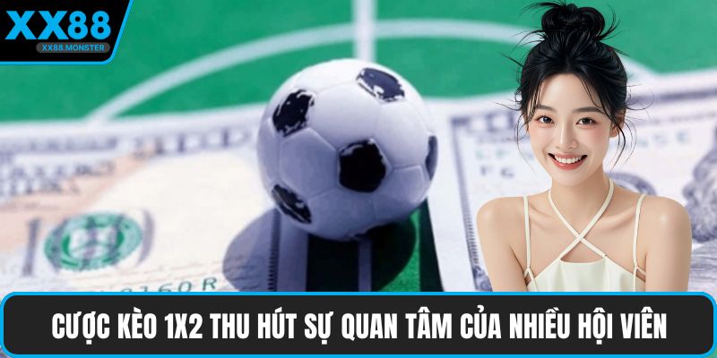 Cược kèo 1x2 thu hút sự quan tâm của nhiều hội viên