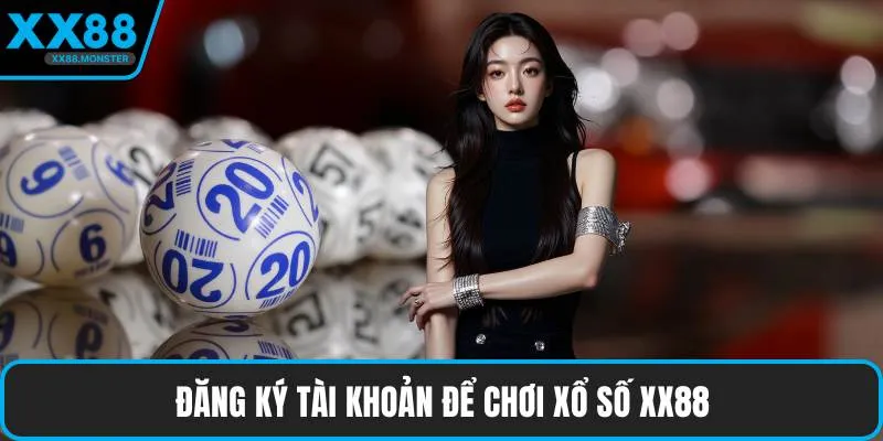 Đăng ký tài khoản để chơi xổ số XX88