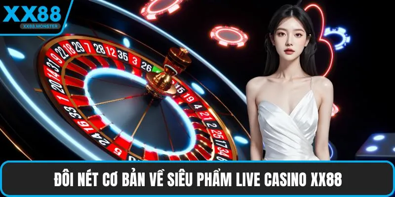 Đôi nét cơ bản về siêu phẩm live casino XX88