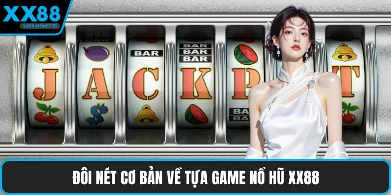 Đôi nét cơ bản về tựa game nổ hũ XX88