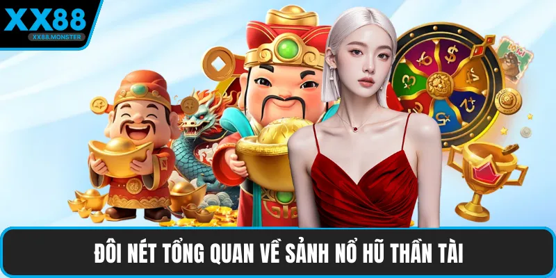 Đôi nét tổng quan về sảnh nổ hũ thần tài
