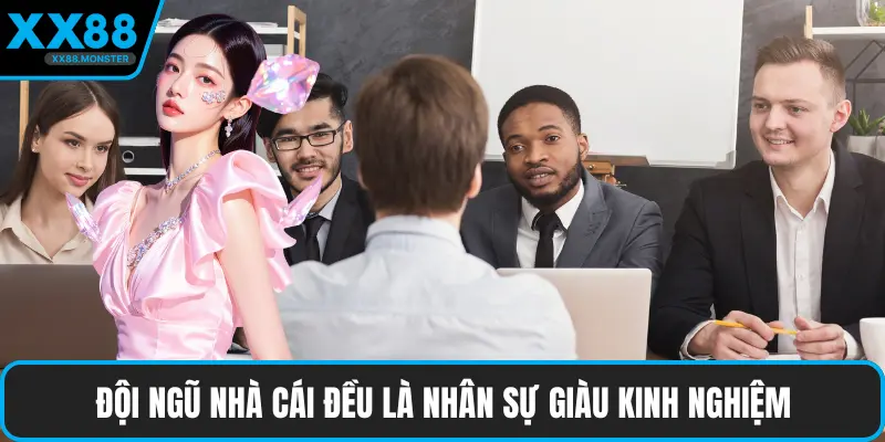 Đội ngũ nhà cái đều là nhân sự giàu kinh nghiệm