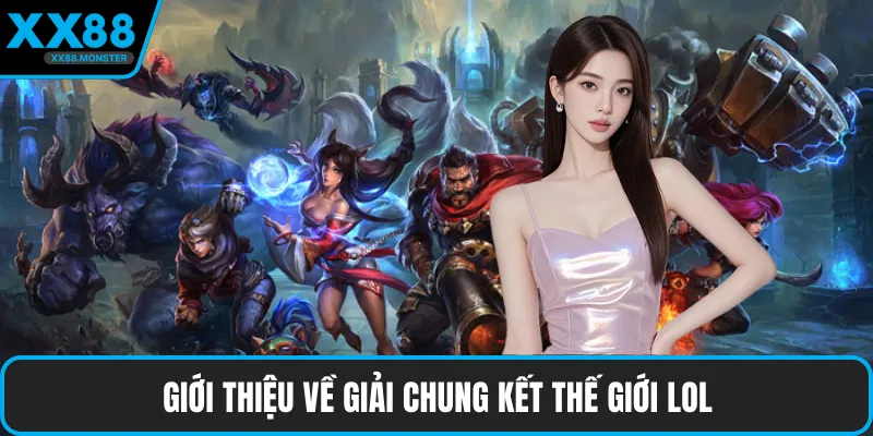 Giới thiệu về giải chung kết thế giới LOL