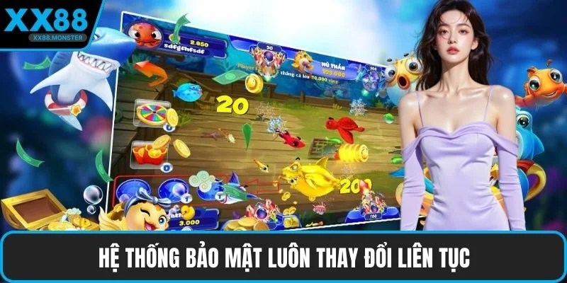 Hệ thống bảo mật luôn thay đổi liên tục