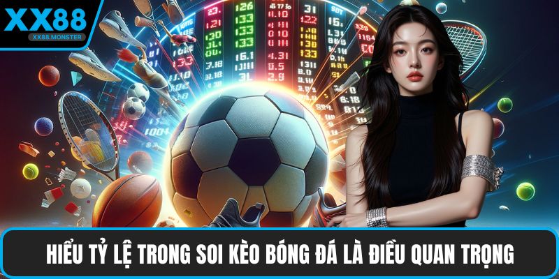 Hiểu tỷ lệ trong soi kèo bóng đá là điều quan trọng