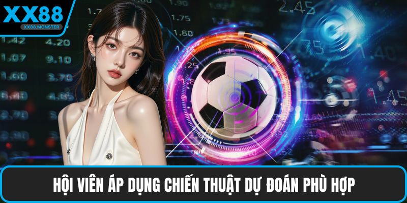 Hội viên nên áp dụng chiến thuật dự đoán phù hợp với từng giai đoạn