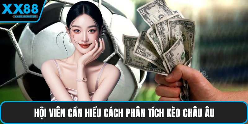 Hội viên cần hiểu cách phân tích kèo châu Âu