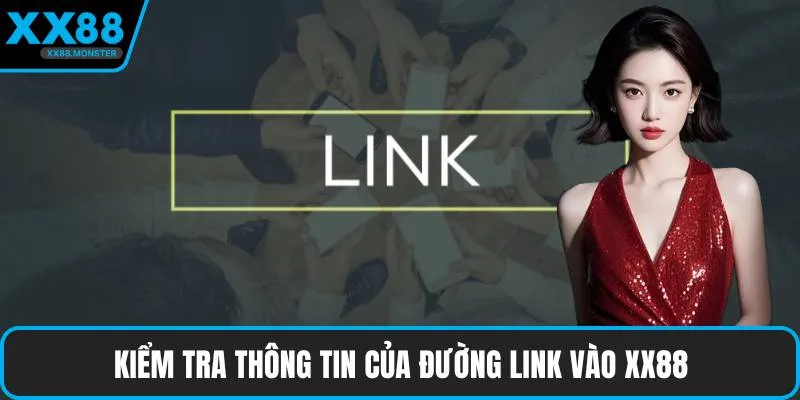 Kiểm tra thông tin của đường link vào XX88
