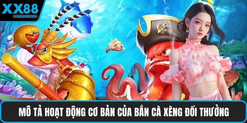 Mô tả hoạt động cơ bản của bắn cà xèng đổi thưởng