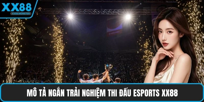 Mô tả ngắn trải nghiệm thi đấu Esports XX88