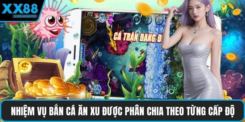Nhiệm vụ bắn cá ăn xu được phân chia theo từng cấp độ