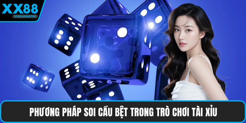 Phương pháp soi cầu bệt trong trò chơi tài xỉu
