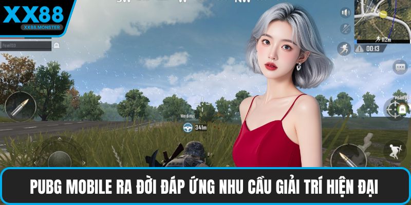 Pubg mobile ra đời đáp ứng nhu cầu giải trí hiện đại