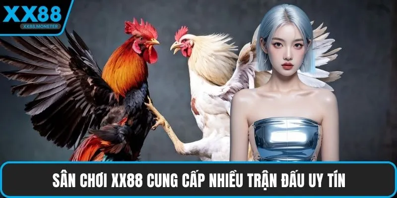 Sân chơi XX88 cung cấp nhiều trận đấu uy tín