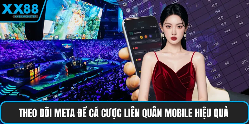 Theo dõi meta để cá cược liên quân mobile hiệu quả