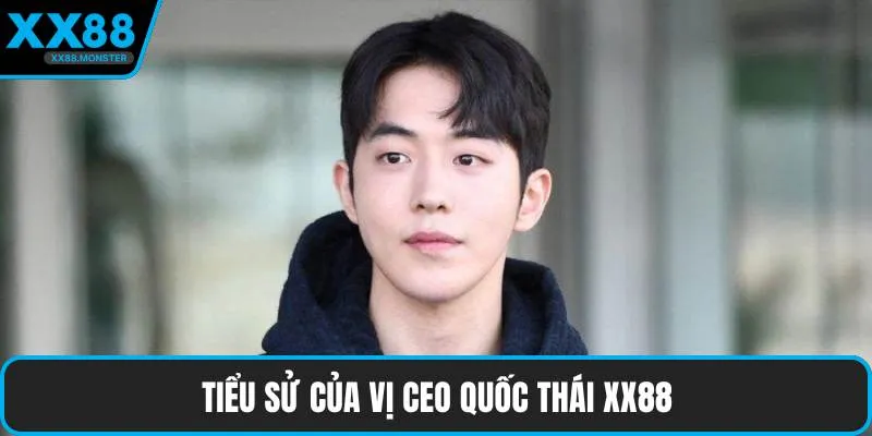 Tiểu sử của vị CEO Quốc Thái XX88
