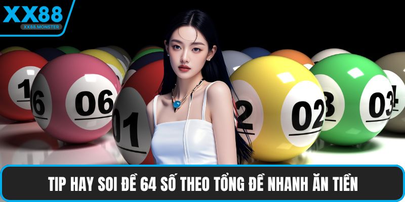 Tip hay soi đề 64 số theo tổng đề nhanh ăn tiền