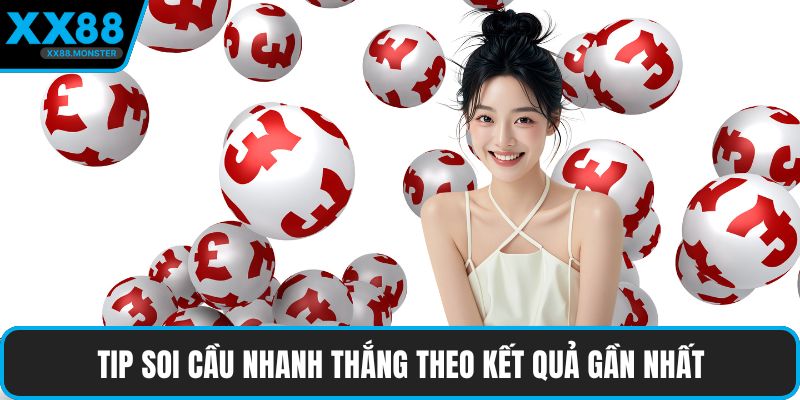 Tip soi cầu nhanh thắng theo kết quả gần nhất