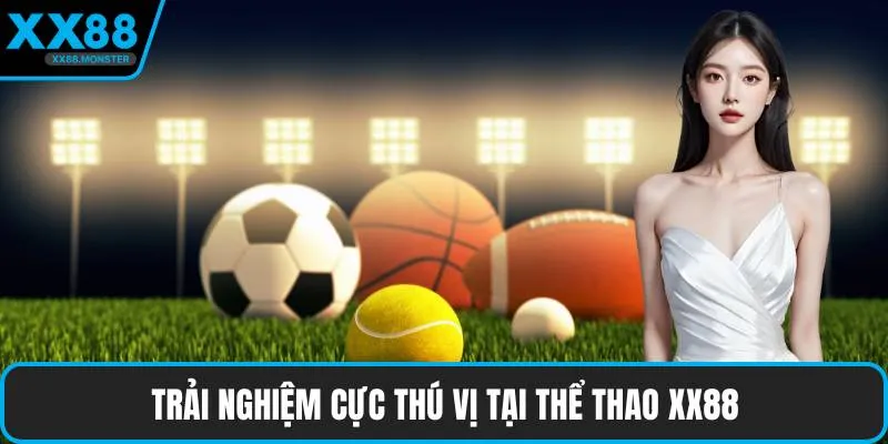 Trải nghiệm cực thú vị tại thể thao XX88