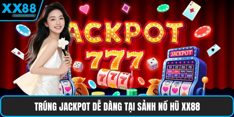 Trúng jackpot dễ dàng tại sảnh nổ hũ XX88