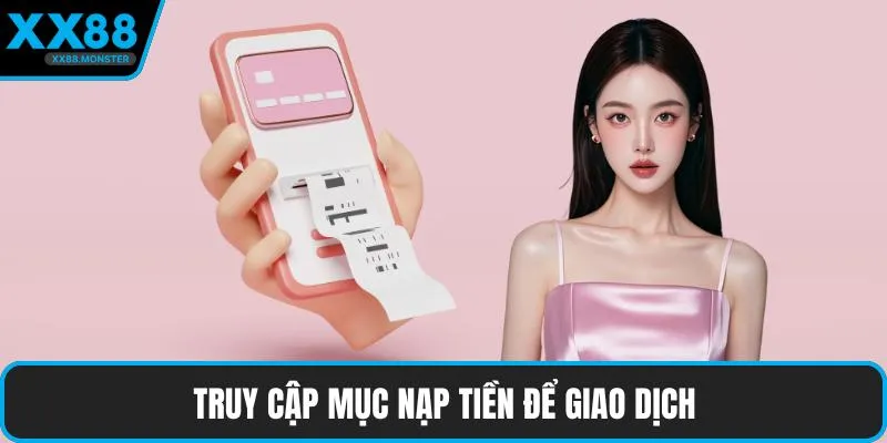 Truy cập mục nạp tiền để giao dịch