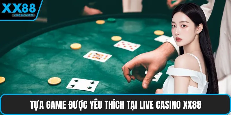 Tựa game được yêu thích tại live casino XX88